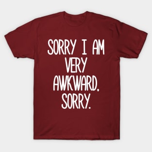 Sorry I Am Very Awkward Sorry T-Shirt